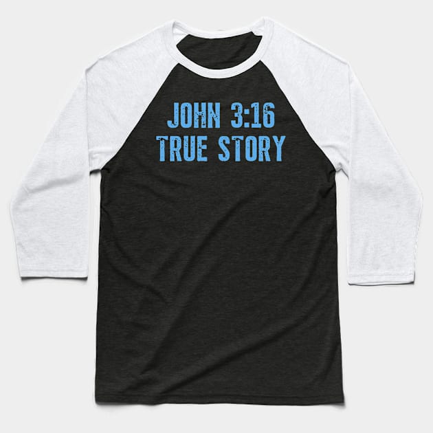 John 3:16 True Story Christian Quotes Baseball T-Shirt by Arts-lf